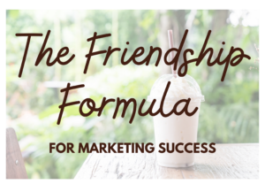 The Friendship Formula for Marketing Success